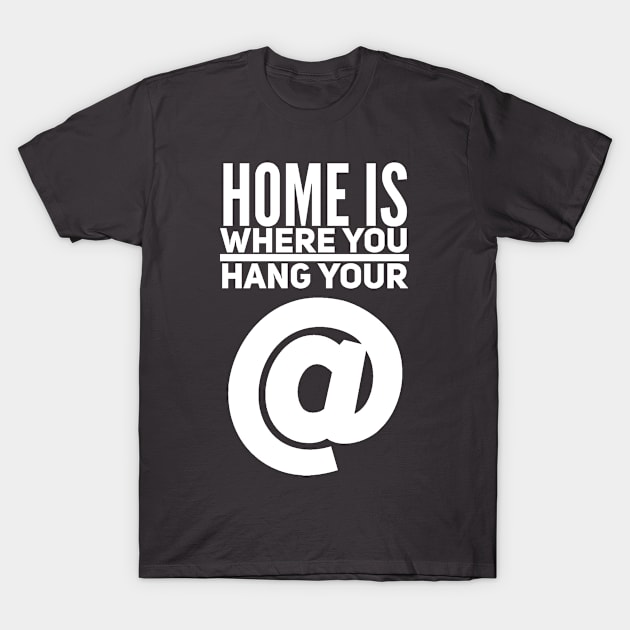 Home is Where You Hang Your @ (at) T-Shirt by JoeHx